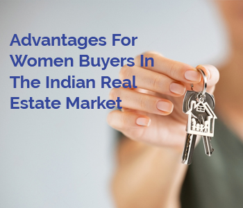 Advantages For Women Buyers In The Indian Real Estate Market